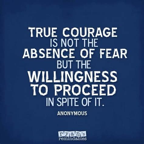 True Courage Is Not The Absence Of Fear But The Willingness To Act In