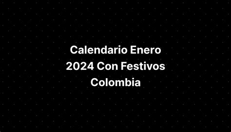 Calendario Enero 2024 Con Festivos Colombia Imagesee