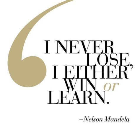I either win or learn! Changing the way you look at landscaping... (With images) | Mandela quotes, Learning quotes ...