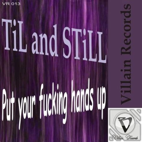 Put Your Fucking Hands Up Original Mix Von Til And Still Bei Amazon Music Amazonde