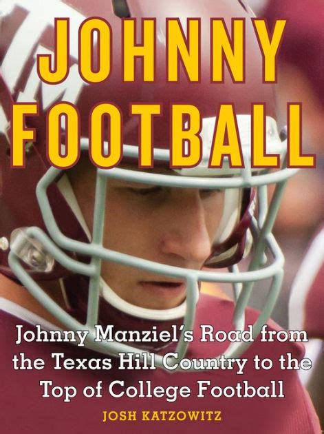 Johnny Football Johnny Manziel S Road From The Texas Hill Country To