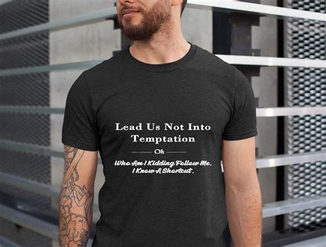 Lead Us Not Into Temptation Oh Who Am I Kidding Follow Me Shirt