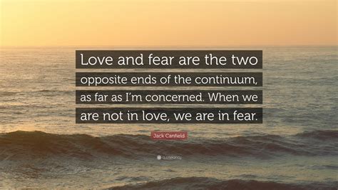 Jack Canfield Quote “love And Fear Are The Two Opposite Ends Of The