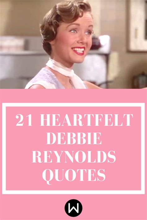 Find the best debbie reynolds quotes, sayings and quotations on picturequotes.com. We Miss Debbie Reynolds But She Lives On Through These 21 ...