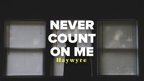 Haywyre Never Count On Me Lyrics Video Youtube