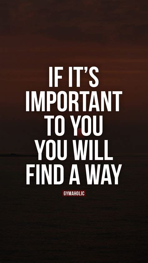If Its Important To You You Will Find A Way Gymaholic Daily