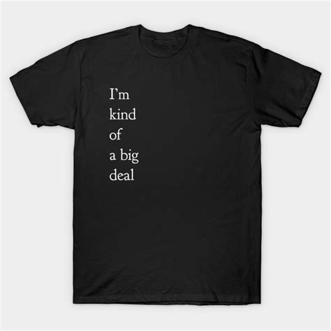 I M Kind Of A Big Deal Quote T Shirt Teepublic