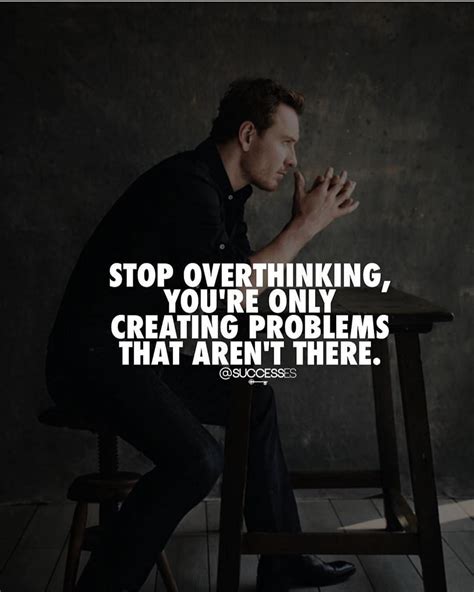 Stop Overthinking You´re Only Creating Problems That Aren´t There