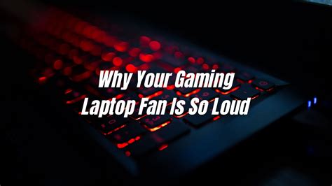6 Reasons Why Your Gaming Laptop Fan Is So Loud Plus Ways To Make It