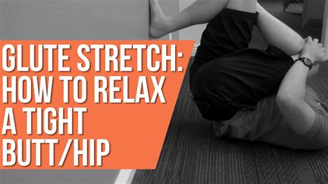 Glute Stretch How To Relax A Tight Butthip Youtube