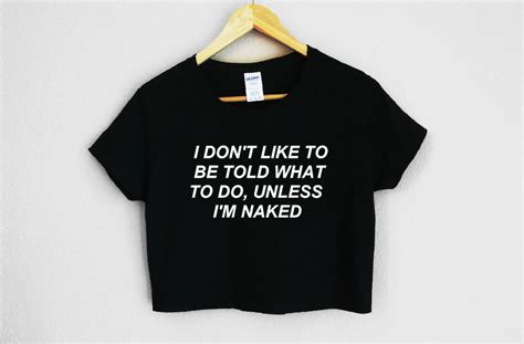 I Dont Like To Be Told What To Do Unless Im Naked Etsy