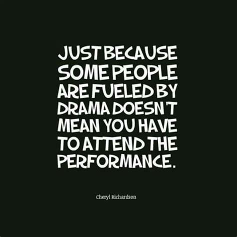 Just Because Some People Are Fueled By Drama Doesnt Mean You Have To