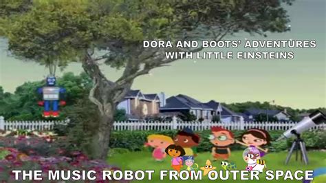 Dora And Boots Adventures With Little Einsteins The Music Robot From