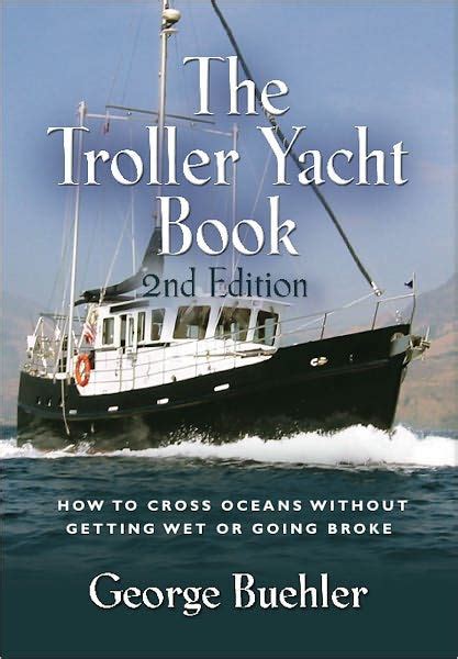 The Troller Yacht Book How To Cross Oceans Without Getting Wet Or