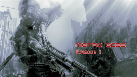 Metro 2033 Redux Gameplay Walkthrough Episode 1 Youtube