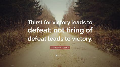 Yamaoka Tesshu Quote Thirst For Victory Leads To Defeat Not Tiring
