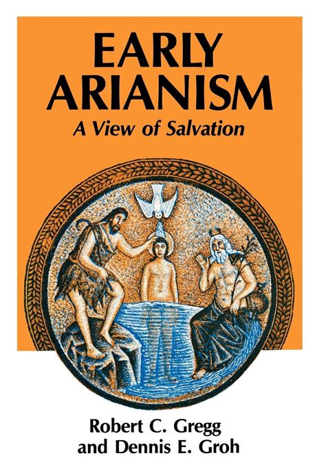 Review Of Early Arianism A View Of Salvation