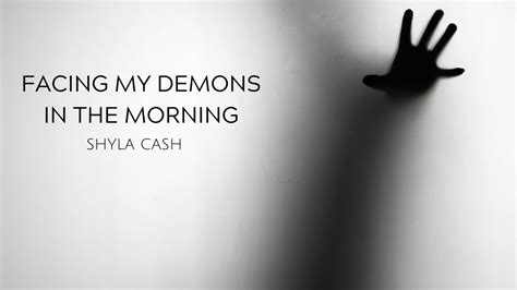 Facing My Demons In The Morning