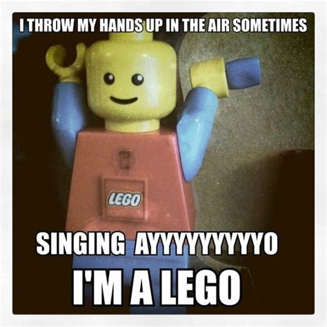 I Throw My Hands Up In The Air Sometimes Im A Lego