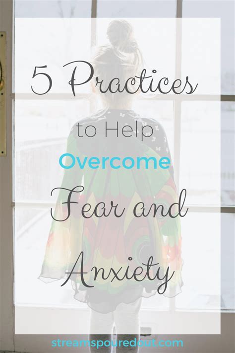 5 Practices To Help Overcome Fear And Anxiety Streams Poured Out