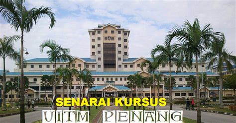 Senarai kursus pengajian uitm yang ditawarkan dan lokasi kampus. Senarai Bidang Kursus Ditawarkan UiTM Pulau Pinang ...