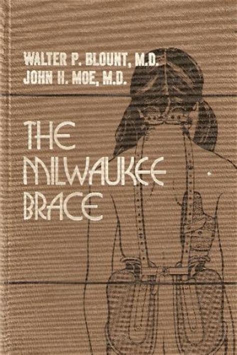 Milwaukee Brace Walter Blount John Moe 9780683008715 Books