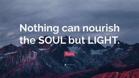 Rumi Quote “nothing Can Nourish The Soul But Light” 12 Wallpapers