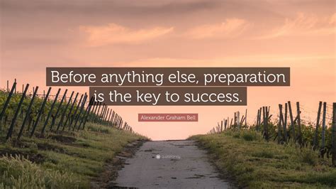 Alexander Graham Bell Quote “before Anything Else Preparation Is The
