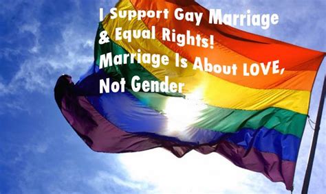 Support Gay Marriage And Equal Rights Marriage Is About Love Not Gender