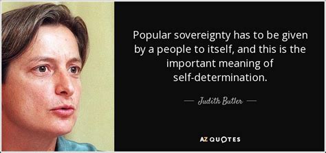 Judith Butler Quote Popular Sovereignty Has To Be Given By A People To