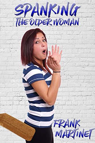 Spanking The Older Woman A Collection Of Mf Stories Ebook Martinet