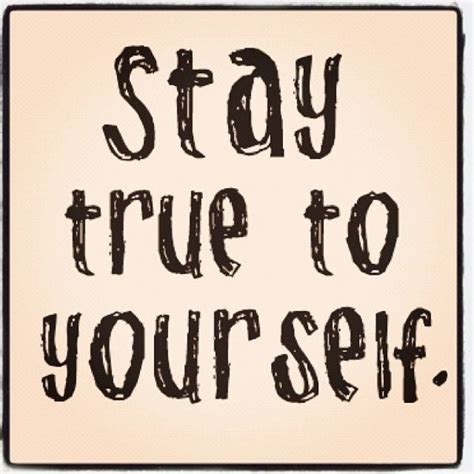 Stay True To Yourself Great Quotes True Quotes Words Quotes Wise