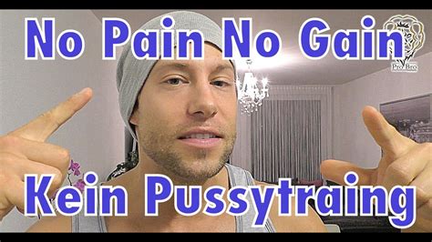 No Pain No Gain Kein Pussytraining Youtube