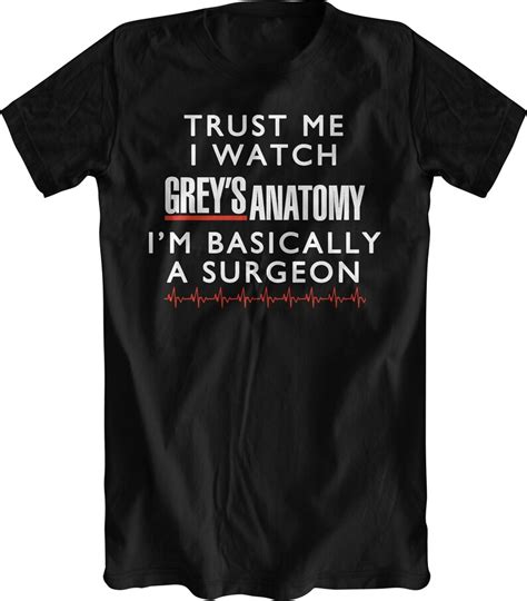 Greys Anatomy Shirt Trust Me I Watch Greys Anatomy I M Basically A Surgeon Christina Yang