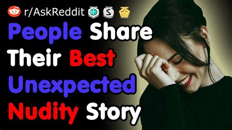 People Share Their Best Unexpected Nudity Story Nsfw Askreddit Youtube
