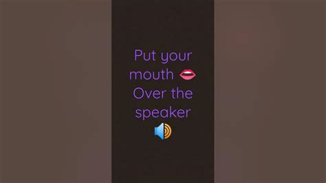Put Your Mouth 👄 Over The Speaker 🔊 Youtube