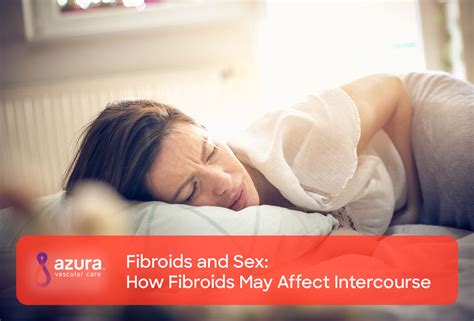 How Uterine Fibroids May Affect Intercourse Azura Vascular Care