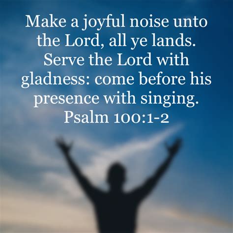 Psalm 100 1 2 Make A Joyful Noise Unto The Lord All Ye Lands Serve The