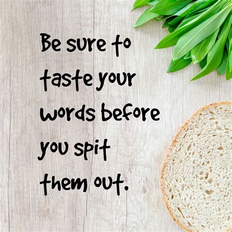 Be Sure To Taste Your Words Before You Spit Them Out Tasting Food