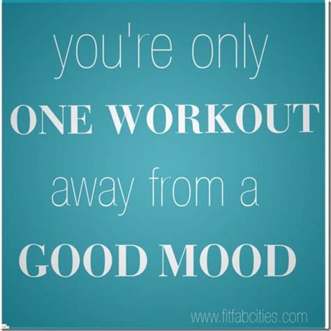 A Quote That Says Youre Only One Workout Away From A Good Mood
