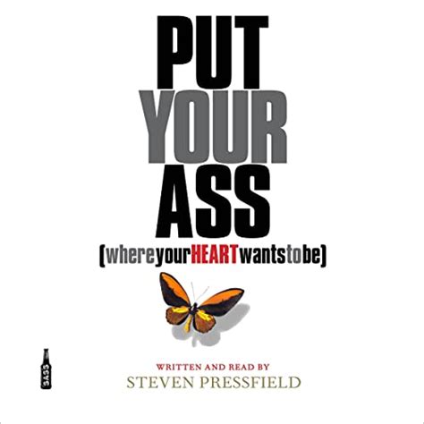 Put Your Ass Where Your Heart Wants To Be Audible Audio Edition