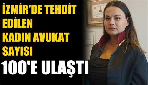 İzmir de tehdit edilen kadın avukat sayısı 100 e ulaştı İzmir