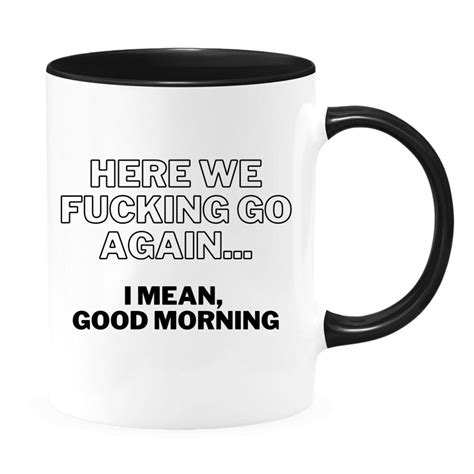 Here We Fucking Go Again I Mean Good Morning 11oz Funny Etsy