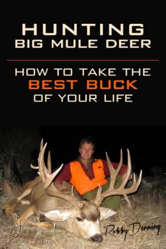 Hunting Big Mule Deer How To Take The Best Buck Of Your Life Denning