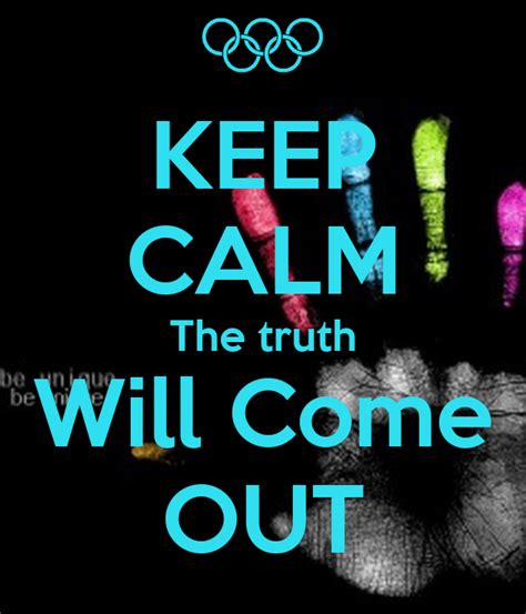 Keep Calm The Truth Will Come Out Keep Calm And Carry On Image Generator
