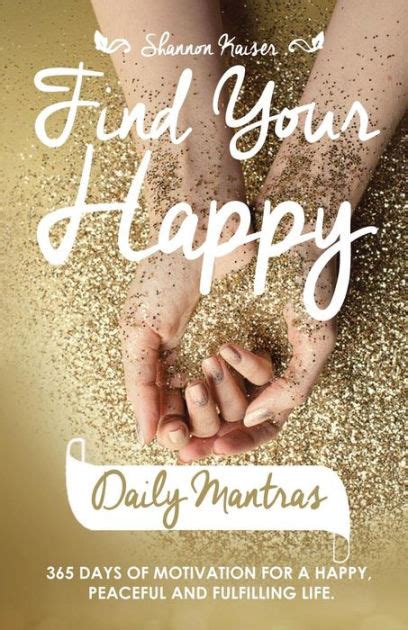 Find Your Happy Daily Mantras 365 Days Of Motivation For A Happy