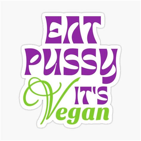 Eat Pussy It S Vegan Sticker For Sale By Chitrakarii Redbubble