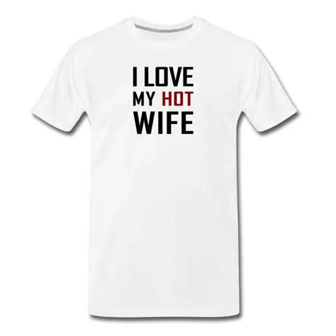 I Love My Hot Wife Männer Premium T Shirt Emerjoan Design Hemd Shirt Designs Shirts