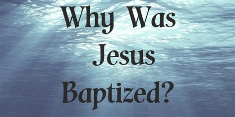 Why Was Jesus Baptized Bible Doctrines To Live By