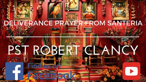 Deliverance Prayer From Santeria Witchcraft Pst Robert Clancy Youtube